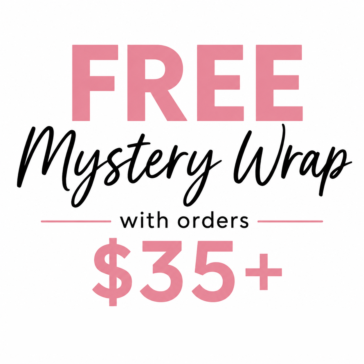 Free Mystery Wrap with Purchase of $35+